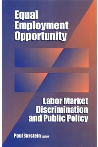 Equal Employment Opportunity: Labor Market Discrimination and Public Policy