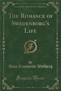 The Romance of Swedenborg's Life (Classic Reprint)