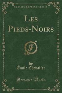 Les Pieds-Noirs (Classic Reprint)