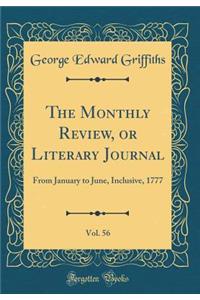 The Monthly Review, or Literary Journal, Vol. 56: From January to June, Inclusive, 1777 (Classic Reprint)