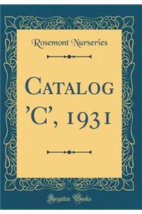 Catalog 'C', 1931 (Classic Reprint)