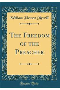 The Freedom of the Preacher (Classic Reprint)