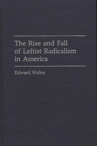 The Rise and Fall of Leftist Radicalism in America