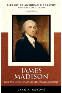 James Madison and the Creation of the American Republic (Library of American Biography Series)