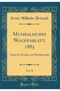Musikalisches Wochenblatt, 1885, Vol. 16: Organ für Musiker und Musikfreunde (Classic Reprint)