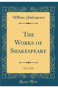 The Works of Shakespeare, Vol. 2 of 6 (Classic Reprint)