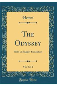 The Odyssey, Vol. 2 of 2: With an English Translation (Classic Reprint): With an English Translation (Classic Reprint)