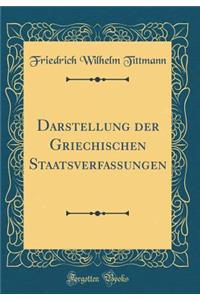 Darstellung Der Griechischen Staatsverfassungen (Classic Reprint)