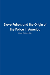 Slave Patrols and the Orign of the Police in America