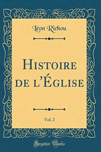 Histoire de l'Ã?glise, Vol. 2 (Classic Reprint)