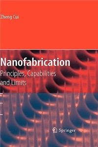 Nanofabrication: Principles, Capabilities and Limits: Principles, Capabilities and Limits