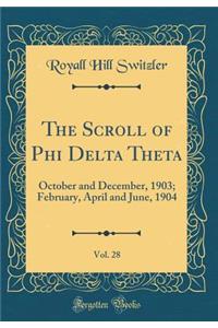 The Scroll of Phi Delta Theta, Vol. 28: October and December, 1903; February, April and June, 1904 (Classic Reprint)