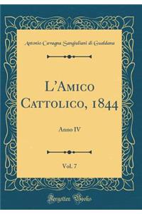 L'Amico Cattolico, 1844, Vol. 7: Anno IV (Classic Reprint)
