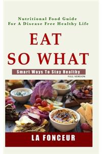 Eat So What! Smart Ways To Stay Healthy (Full Color Print)