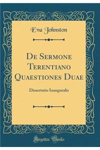 de Sermone Terentiano Quaestiones Duae: Dissertatio Inauguralis (Classic Reprint)