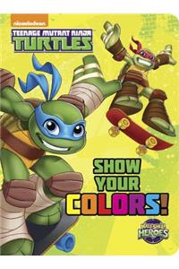 Show Your Colors! (Teenage Mutant Ninja Turtles: Half-Shell Heroes)