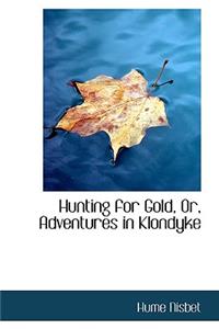 Hunting for Gold, Or, Adventures in Klondyke