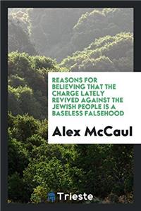 Reasons for believing that the charge lately revived against the Jewish people is a baseless falsehood