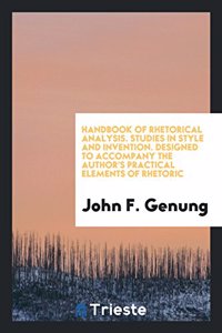 Handbook of rhetorical analysis. Studies in style and invention. Designed to accompany the author's Practical elements of rhetoric