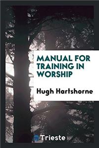 MANUAL FOR TRAINING IN WORSHIP