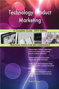 Technology Product Marketing A Complete Guide - 2019 Edition