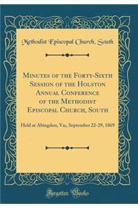Minutes of the Forty-Sixth Session of the Holston Annual Conference of the Methodist Episcopal Church, South: Held at Abingdon, Va;, September 22-29, 1869 (Classic Reprint)
