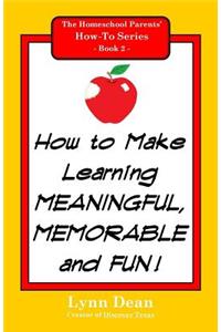 How to Make Learning Meaningful, Memorable and Fun