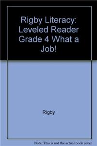 Rigby Literacy: Leveled Reader Grade 4 What a Job!