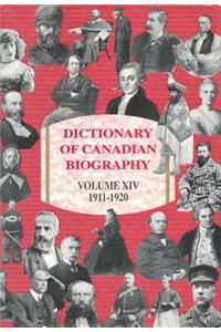 Dictionary of Canadian Biography / Dictionaire Biographique Du Canada: Volume XIV, 1911-1920