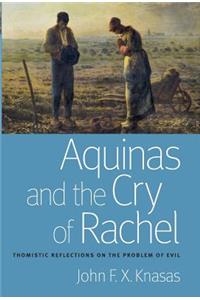 Aquinas and the Cry of Rachel Thomistic Reflections on the Problem of Evil