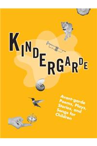 Kindergarde: Avant-Garde Poems, Plays, Stories, and Songs for Children