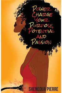 Power Charge Your Purpose, Potential, and Passion