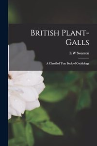British Plant-galls; a Classified Text Book of Cecidology