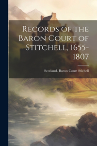 Records of the Baron Court of Stitchell, 1655-1807