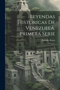 Leyendas historicas de Venezuela. Primera serie