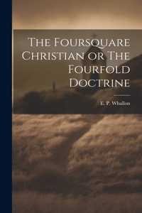 Foursquare Christian or The Fourfold Doctrine