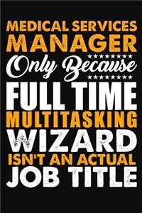 Medical Services Manager Only Because Full Time Multitasking Wizard Isnt An Actual Job Title