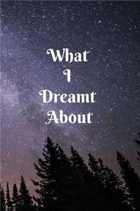 What I Dreamt About