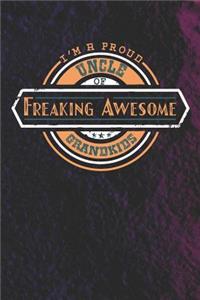 I'm A Proud Uncle Of Freaking Awesome Grandkids: Family life grandpa dad men father's day gift love marriage friendship parenting wedding divorce Memory dating Journal Blank Lined Note Book