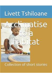 Acclimatise to a habitat
