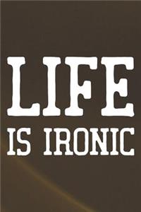 Life Is Ironic