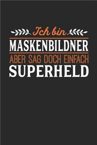 Ich bin Maskenbildner aber sag doch einfach Superheld