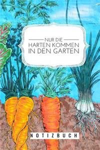 Nur die Harten kommen in den Garten: A5 Kalender 52 Wochen - Notizbuch - Gartenplaner - Gartenbuecher - Gartengeschenke für Gärtner - Hobbygaertner