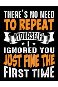 There's no need to repeat yourself I ignored you just fine the first time