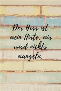 Der Herr ist mein Hirte, mir wird nichts mangeln.