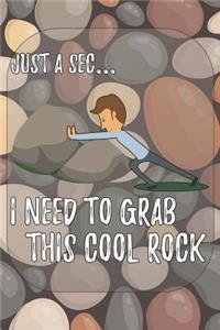 Just a Sec I Need to Grab This Cool Rock
