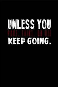 Unless you puke, faint, or die keep going