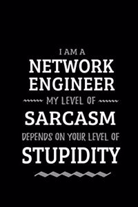 Network Engineer - My Level of Sarcasm Depends On Your Level of Stupidity