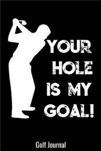 Your Hole Is My Goal! Golf Journal