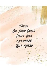 Focus On Your Goals. Don't Look Anywhere But Ahead